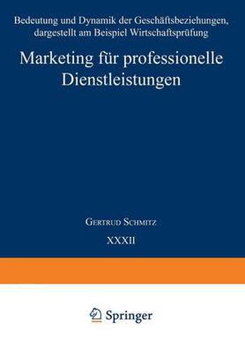 Cover image for Marketing Fur Professionelle Dienstleistungen: Bedeutung Und Dynamik Der Geschaftsbeziehungen, Dargestellt Am Beispiel Wirtschaftsprufung