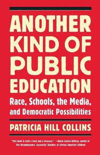 Cover image for Another Kind of Public Education: Race, the Media, Schools, and Democratic Possibilities