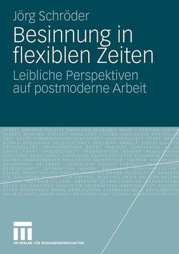 Besinnung in Flexiblen Zeiten: Leibliche Perspektiven Auf Postmoderne Arbeit