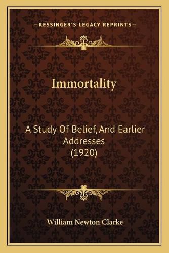 Immortality: A Study of Belief, and Earlier Addresses (1920)