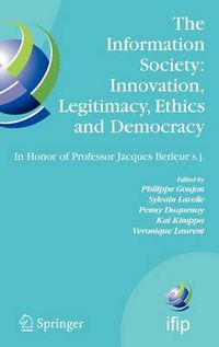 Cover image for The Information Society: Innovation, Legitimacy, Ethics and Democracy In Honor of Professor Jacques Berleur s.j.