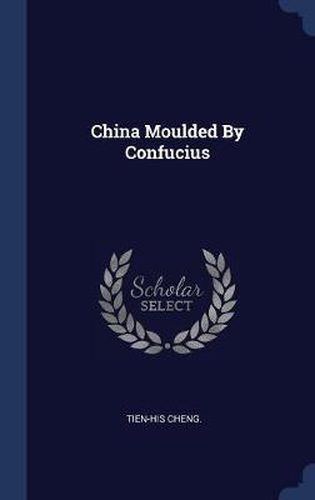 Cover image for China Moulded by Confucius