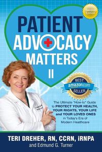 Cover image for Patient Advocacy Matters II: The Ultimate How-To Guide to Protect Your Health Your Rights Your Life and Your Loved Ones