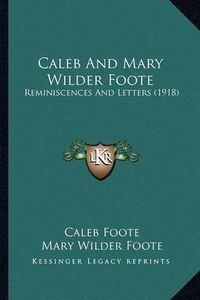 Cover image for Caleb and Mary Wilder Foote: Reminiscences and Letters (1918)