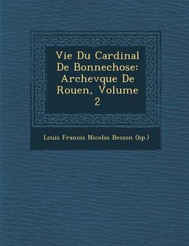 Cover image for Vie Du Cardinal de Bonnechose: Archev Que de Rouen, Volume 2