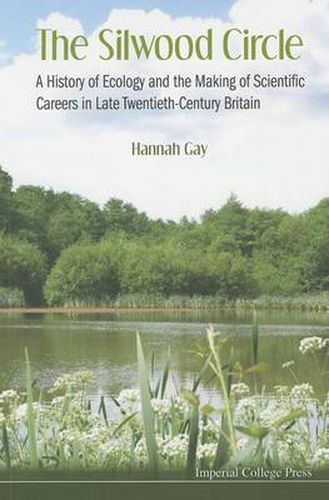 Cover image for Silwood Circle, The: A History Of Ecology And The Making Of Scientific Careers In Late Twentieth-century Britain