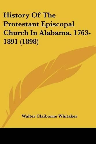 Cover image for History of the Protestant Episcopal Church in Alabama, 1763-1891 (1898)