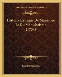 Cover image for Histoire Critique de Manichee Et Du Manicheisme (1734)