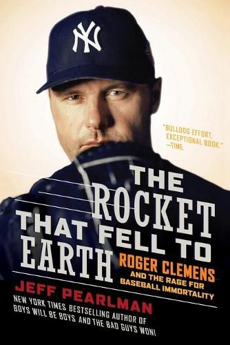 The Rocket That Fell to Earth: Roger Clemens and the Rage for Baseball Immortality