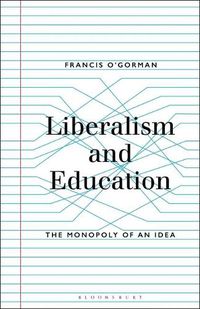 Cover image for Liberalism and Education: The Monopoly of an Idea