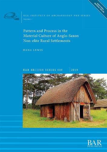 Cover image for Pattern and Process in the Material Culture of Anglo-Saxon Non-elite Rural Settlements