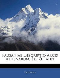 Cover image for Pausaniae Descriptio Arcis Athenarum, Ed. O. Iahn