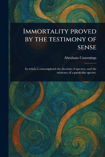 Cover image for Immortality Proved by the Testimony of Sense