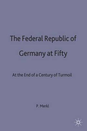 Cover image for The Federal Republic of Germany at Fifty: At the End of a Century of Turmoil