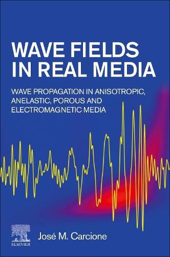 Cover image for Wave Fields in Real Media: Wave Propagation in Anisotropic, Anelastic, Porous and Electromagnetic Media