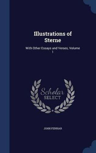 Cover image for Illustrations of Sterne: With Other Essays and Verses, Volume 1