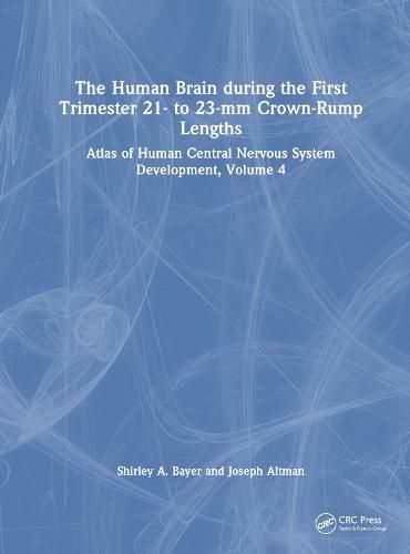 The Human Brain during the First Trimester 21- to 23-mm Crown-Rump Lengths: Atlas of Human Central Nervous System Development, Volume 4