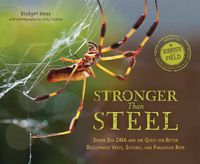 Cover image for Stronger than Steel: Spider Silk DNA and the Quest for Better Bulletproof Vests, Sutures, and Parachute Rope