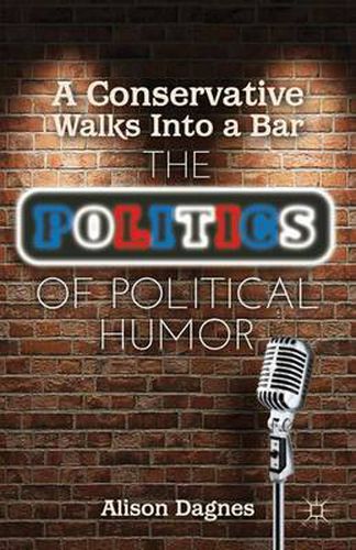 Cover image for A Conservative Walks Into a Bar: The Politics of Political Humor