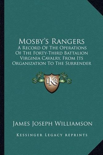 Cover image for Mosby's Rangers: A Record of the Operations of the Forty-Third Battalion Virginia Cavalry, from Its Organization to the Surrender