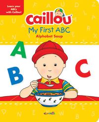 Cover image for Caillou, My First ABC: The Alphabet Soup