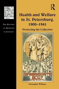 Cover image for Health and Welfare in St. Petersburg, 1900-1941: Protecting the Collective