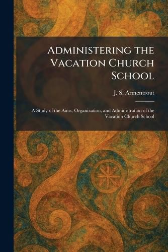 Cover image for Administering the Vacation Church School