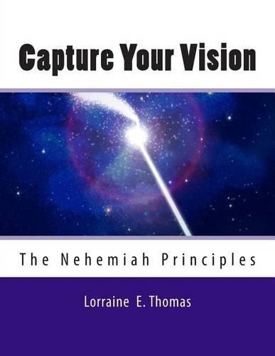 Cover image for Capture Your Vision: The Nehemiah Principles