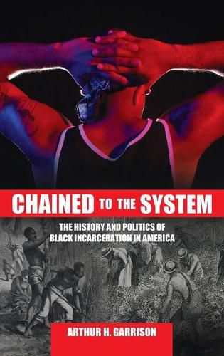 Chained to the System: The History and Politics of Black Incarceration in America