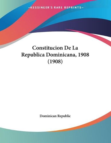 Cover image for Constitucion de La Republica Dominicana, 1908 (1908)