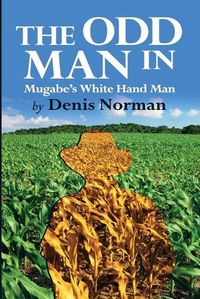 Cover image for The Odd Man In: Mugabe's White-Hand Man