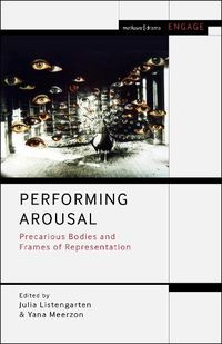 Cover image for Performing Arousal: Precarious Bodies and Frames of Representation