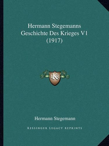 Cover image for Hermann Stegemanns Geschichte Des Krieges V1 (1917)