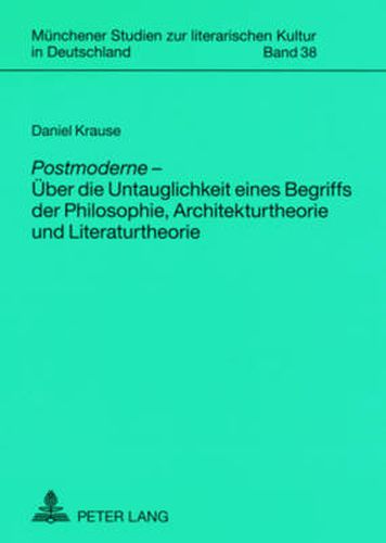 Cover image for Postmoderne  - Ueber Die Untauglichkeit Eines Begriffs Der Philosophie, Architekturtheorie Und Literaturtheorie