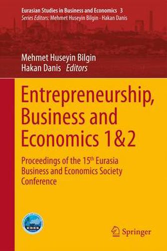 Cover image for Entrepreneurship, Business and Economics - Vol. 1 & 2: Proceedings of the 15th Eurasia Business and Economics Society Conference