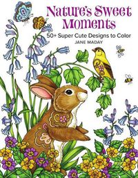 Cover image for Nature's Sweet Moments: 50+ Super Cute Designs to Color