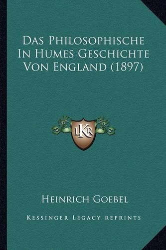 Cover image for Das Philosophische in Humes Geschichte Von England (1897)