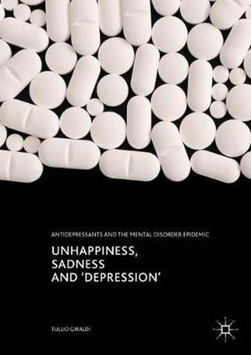 Cover image for Unhappiness, Sadness and 'Depression': Antidepressants and the Mental Disorder Epidemic