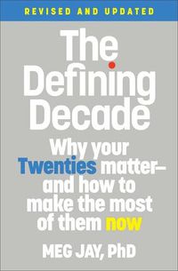 Cover image for The Defining Decade (Revised): Why Your Twenties Matter--And How to Make the Most of Them Now