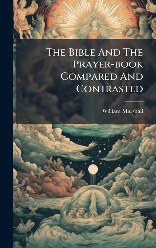 Cover image for The Bible And The Prayer-book Compared And Contrasted
