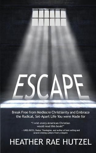 Cover image for Escape: Break Free from Mediocre Christianity and Embrace the Radical, Set-Apart Life You were Made for