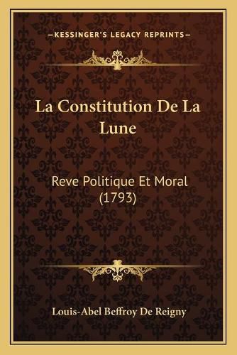 La Constitution de La Lune: Reve Politique Et Moral (1793)