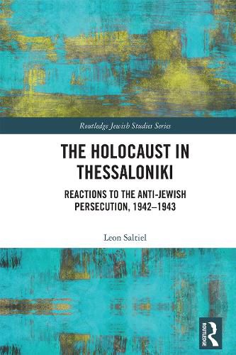 Cover image for The Holocaust in Thessaloniki: Reactions to the Anti-Jewish Persecution, 1942-1943
