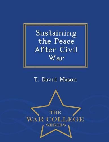 Sustaining the Peace After Civil War - War College Series