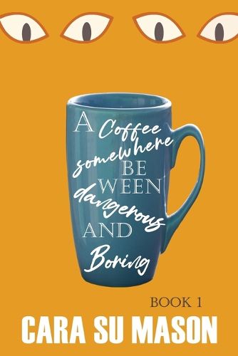 Cover image for A Coffee Somewhere Between Dangerous and Boring (Book 1)