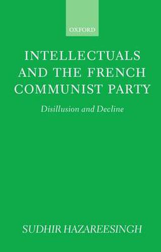 Intellectuals and the French Communist Party: Disillusion and Decline