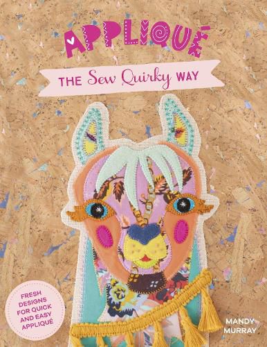 Cover image for Applique the Sew Quirky Way: Fresh designs for quick and easy applique