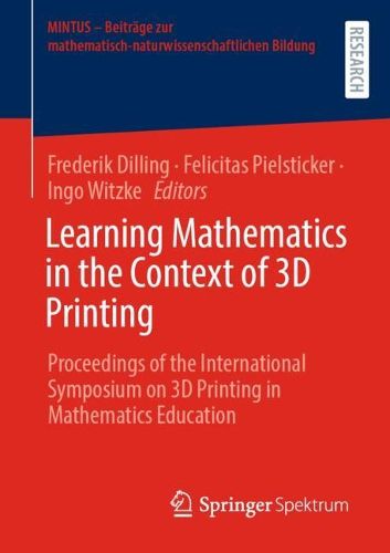 Cover image for Learning Mathematics in the Context of 3D Printing: Proceedings of the International Symposium on 3D Printing in Mathematics Education