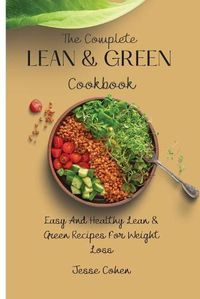 Cover image for The Complete Lean & Green Cookbook: Easy And Healthy Lean & Green Recipes For Weight Loss