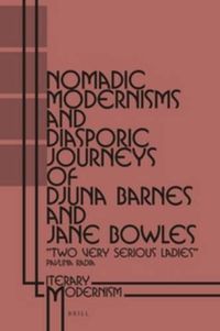 Cover image for Nomadic Modernisms and Diasporic Journeys of Djuna Barnes and Jane Bowles: Two Very Serious Ladies